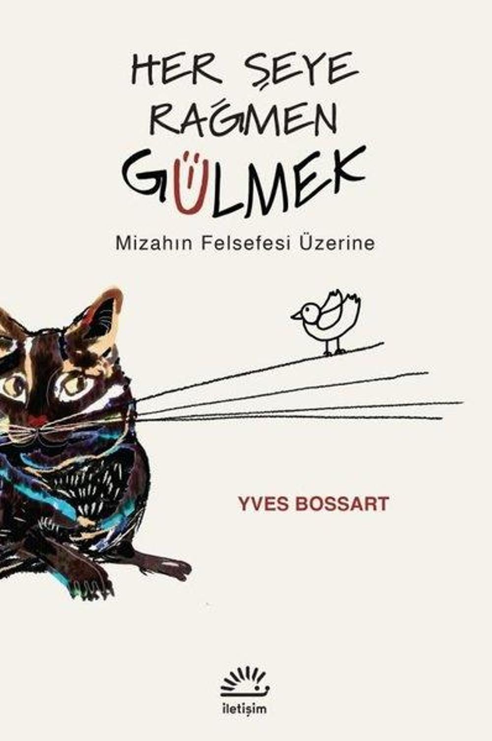 Her Şeye Rağmen Gülmek - Mizahın Felsefesi Üzerine | İletişim Yayınları