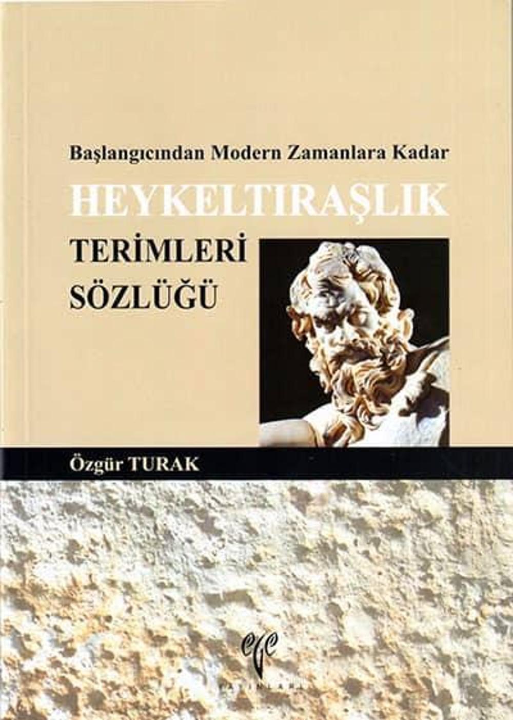 Heykeltıraşlık Terimleri Sözlüğü - Başlangıcından Modern Zamanlara Kadar | Ege Yayınları