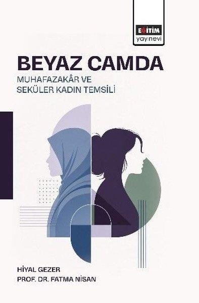 Beyaz Camda Muhazakar ve Seküler Kadın Temsili | Eğitim Yayınevi (İnce Kapak)  - Resim 1