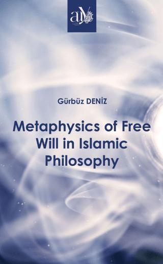 Metaphysics of Free Will in Islamic Philosophy | Ankara Üniversitesi Yayınevi (Ciltsiz)  - Resim 1