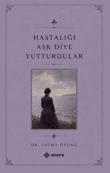 Hastalığı Aşk Diye Yutturdular | Amore Yayınları (İnce Kapak)  - Resim 1