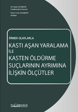 Kastı Aşan Yaralama İle Kasten Öldürme Suçlarının Ayrımına İlişkin Ölçütler | Platon Hukuk (Ciltsiz)  - Resim 1