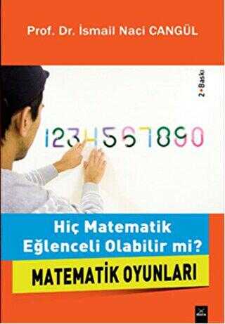 Matematik Oyunları Hiç Matematik Eğlenceli Olabilir mi? - Prof. Dr. İsmail Naci Cangül kitap kapağı
