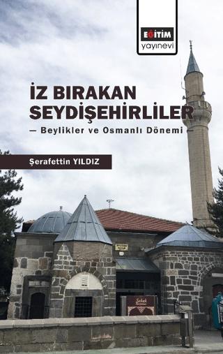 İz Bırakan Seydişehirliler: Beylikler ve Osmanlı Dönemi | Eğitim Yayınevi - Bilimsel Eserler (Ciltsiz)  - Resim 1