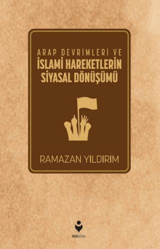 Arap Devrimleri ve İslami Hareketlerin Siyasal Dönüşümü