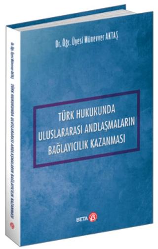 Türk Hukukunda Uluslararası Andlaşmaların Bağlayıcılık Kazanması | Beta Yayınevi (Ciltsiz)  - Resim 1