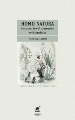 Homo Natura: Nietzsche, Felsefi Antropoloji ve Biyopolitika - Vanessa Lemm kitap kapağı