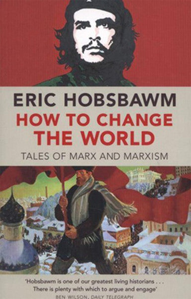 How To Change The World: Tales of Marx and Marxism - Eric Hobsbawn kitap kapağı