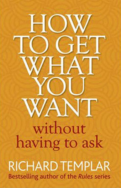 How to Get What You Want without Having to Ask - Richard Templar kitap kapağı