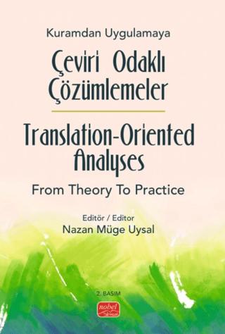 Kuramdan Uygulamaya Çeviri Odaklı Çözümlemeler / Translation-Oriented Analyses from Theory to Practice