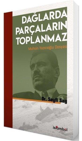 Dağlarda Parçaların Toplanmaz - Muhsin Yazıcıoğlu Dosyası | İslambol Yayınları (İnce Kapak)  - Resim 1