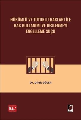 Hükümlü ve Tutuklu Hakları ile Hak Kullanımı ve Beslenmeyi Engelleme Suçu - Dilek Güler kitap kapağı