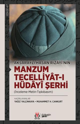 Aksaraylı Hasan Rızâyî’nin Manzum Tecelliyât-ı Hüdâyî Şerhi (İnceleme-Metin-Tıpkıbasım)
