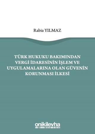 Türk Hukuku Bakımından Vergi İdaresinin İşlem ve Uygulamalarına Olan Güvenin Korunması İlkesi | On İki Levha Yayınları (Ciltsiz)  - Resim 1