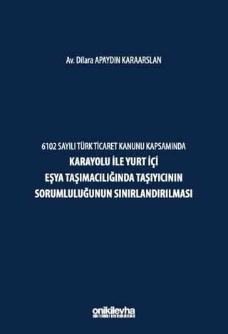 6102 Sayılı Türk Ticaret Kanunu Kapsamında Karayolu ile Yurt İçi Eşya Taşımacılığında Taşıyıcının Sorumluluğunun Sınırlandırılması | On İki Levha Yayınları (Ciltsiz)  - Resim 1