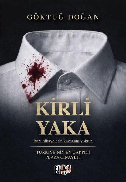 Kirli Yaka - Türkiye'nin En Çarpıcı Plaza Cinayeti | Tilki Kitap (İnce Kapak)  - Resim 1