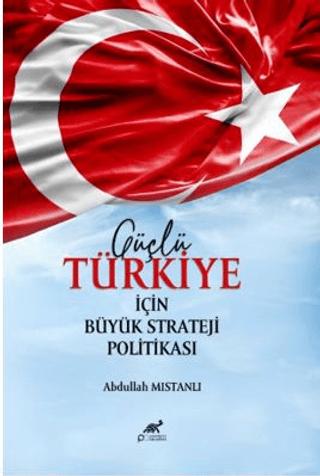 Güçlü Türkiye İçin Büyük Strateji Politikası
