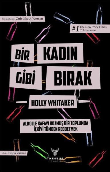 Bir Kadın Gibi Bırak - Alkolle Kafayı Bozmuş Bir Toplumda İçkiyi Tümden Reddetmek - Özel Baskı | Theseus Yayınevi (İnce Kapak)  - Resim 1