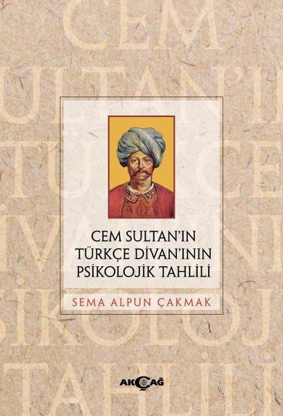 Cem Sultan'ın Türkçe Divanı'nın Psikolojik Tahlili | Akçağ Yayınları (İnce Kapak)  - Resim 1