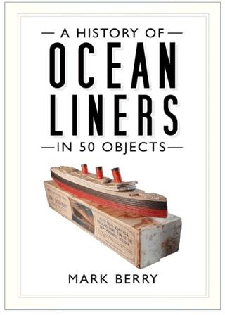 A History of Ocean Liners in 50 Objects | History Press (Ciltsiz)  - Resim 1