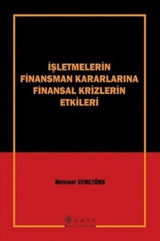 İşletmelerin Finansman Kararlarına Finansal Krizlerin Etkileri | Ekin Basım Yayın (Ciltsiz)  - Resim 1