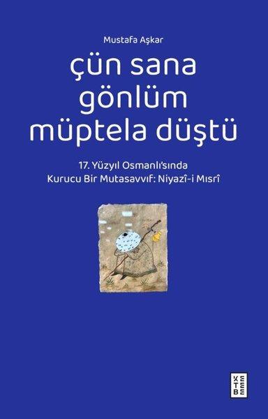 Çün Sana Gönlüm Müptela Düştü - 17.Yüzyıl Osmanlı'sında Kurucu Bir Mutasavvıf: Niyazi-i Mısri | Ketebe (İnce Kapak)  - Resim 1