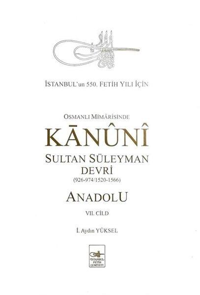 Osmanlı Mimarisinde Kanuni Sultan Süleyman Devri - Anadolu 7.Cild | İstanbul Fetih Cemiyeti (Ciltli)  - Resim 1