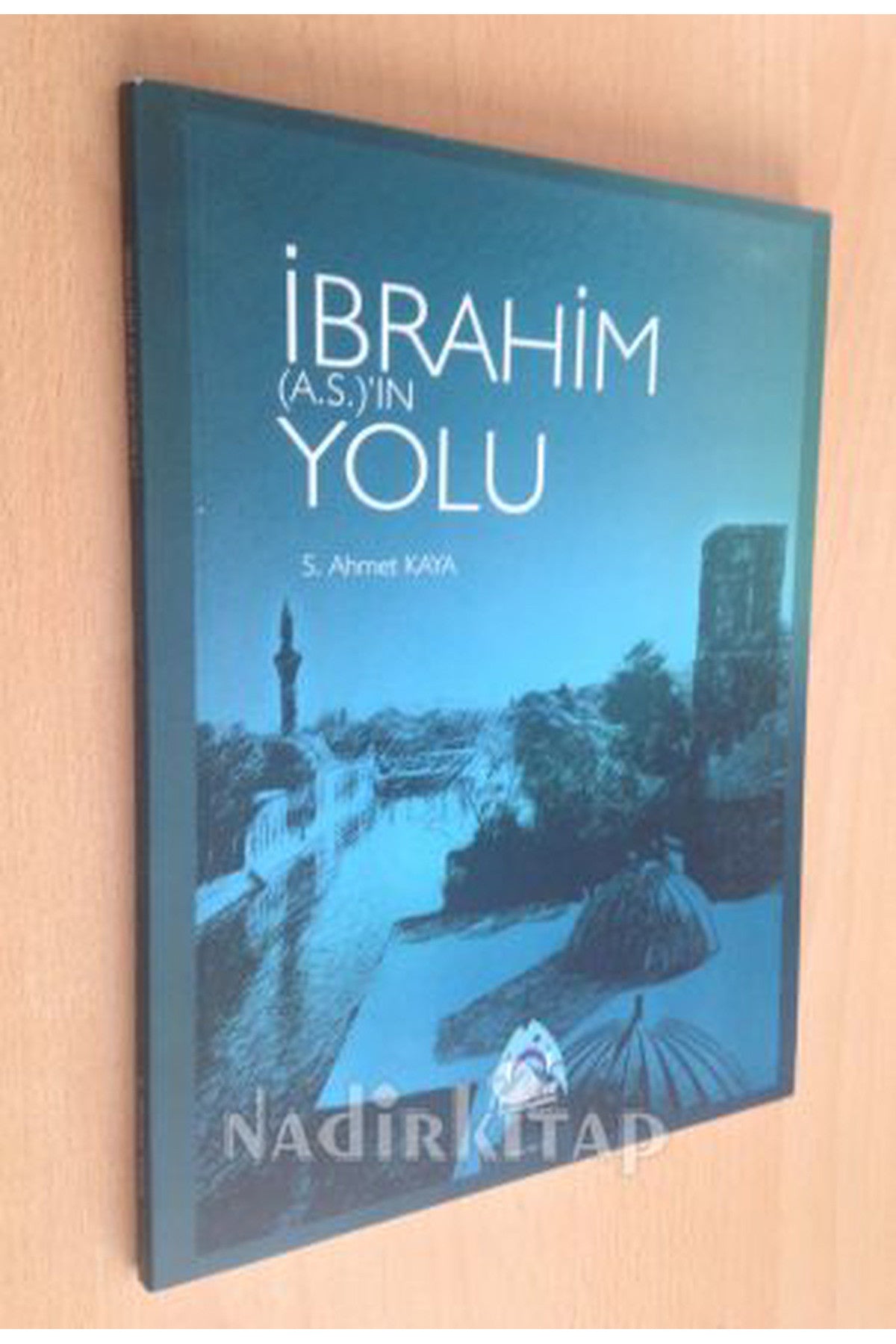 İbrahim (A.S)' In Yolu - S.Ahmet Kaya kitap kapağı