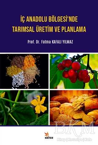 İç Anadolu Bölgesi'nde Tarımsal Üretim ve Planlama - Doç. Dr. Fatma Kafalı Yılmaz kitap kapağı