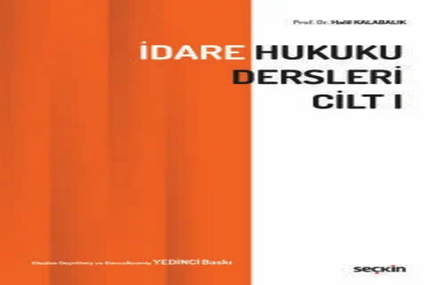 İdare Hukuku Dersleri Cilt–I Prof. Dr. Halil Kalabalık kitap kapağı