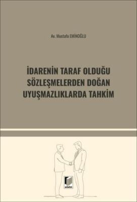 İdarenin Taraf Olduğu Sözleşmelerden Doğan Uyuşmazlıklarda Tahkim - Mustafa Eminoğlu kitap kapağı