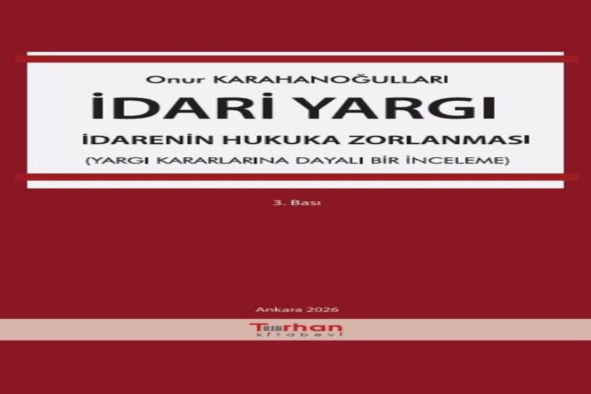 İdari Yargı – İdarenin Hukuka Zorlanması (Yargı Kararlarına Dayalı Bir İnceleme) Onur Karahanoğulları kitap kapağı