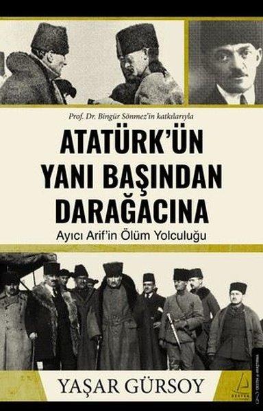 Atatürk'ün Yanı Başından Darağacına - Ayıcı Arif'in Ölüm Yolculuğu | Destek Yayınları (İnce Kapak)  - Resim 1