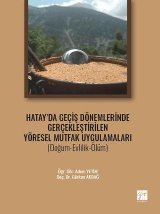 Hatay' da Geçiş Dönemlerinde Gerçekleştirilen Yöresel Mutfak Uygulamaları (Doğum-Evlilik-Ölüm) | Gazi Kitabevi (Ciltsiz)  - Resim 1