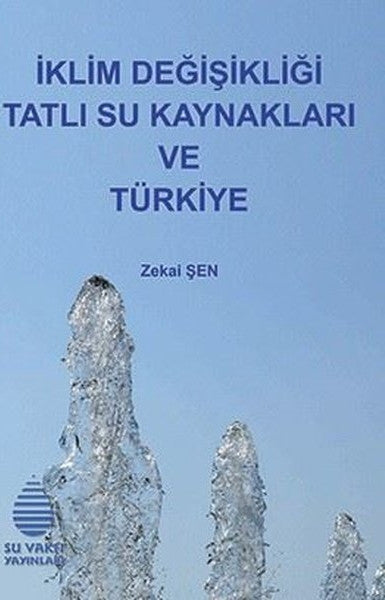 İklim Değişikliği Tatlı Su Kaynakları ve Türkiye - Zekai Şen kitap kapağı