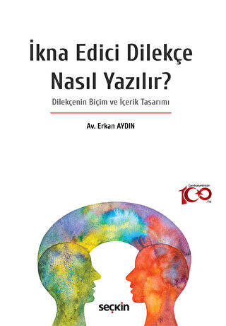 İkna Edici Dilekçe Nasıl Yazılır? -Dilekçenin Biçim ve İçerik Tasarımı - Erkan Aydın kitap kapağı