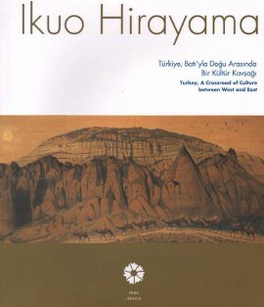 Ikuo Hirayama Türkiye, Batı'yla Doğu Arasında Bir Kültür Kavşağı | Pera Müzesi Yayınları