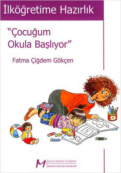İlköğretime Hazırlık - 'Çocuğum Okula Başlıyor' - Fatma Çiğdem Gökçen kitap kapağı