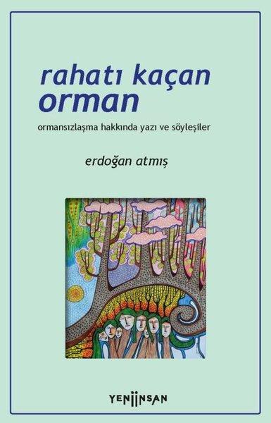Rahatı Kaçan Orman - Ormansızlaşma Hakkında Yazı ve Söyleşiler | Yeni İnsan Yayınevi (İnce Kapak)  - Resim 1