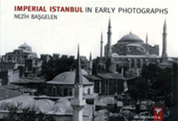 Imperial Istanbul In Early Photographs - Nezih Başgelen kitap kapağı