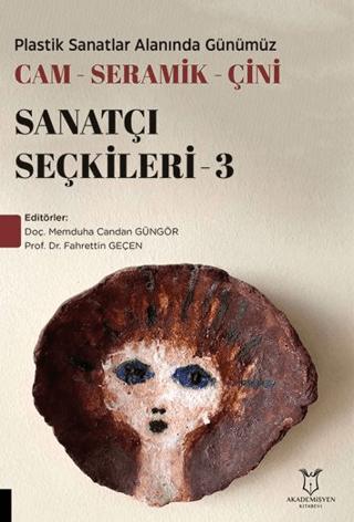 Plastik Sanatlar Alanında Günümüz Cam-Seramik-Çini Sanatçı Seçkileri 3 | Akademisyen Kitabevi (Ciltsiz)  - Resim 1