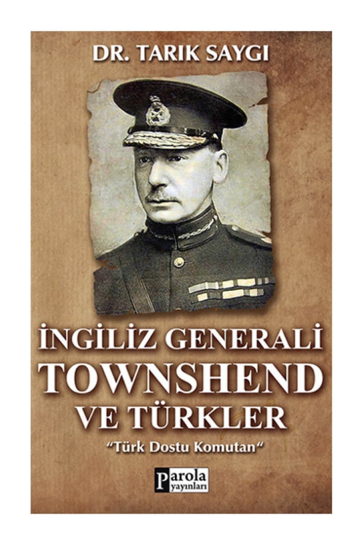İngiliz Generali Townshend Ve Türkler - Türk Dostu Komutan / Tarık Saygı kitap kapağı
