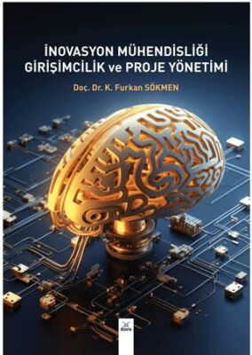 İnovasyon Mühendisliği Girişimcilik ve Proje Yönetimi - K. Furkan Sökmen kitap kapağı