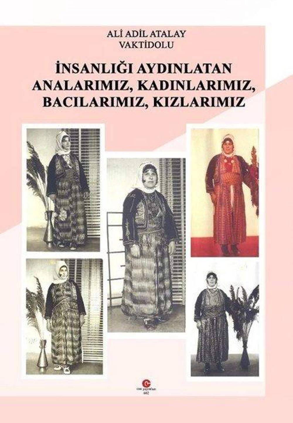 İnsanlığı Aydınlatan Analarımız-Kadınlarımız-Bacılarımız-Kızlarımız | Can Yayınları (Ali Adil Atalay)