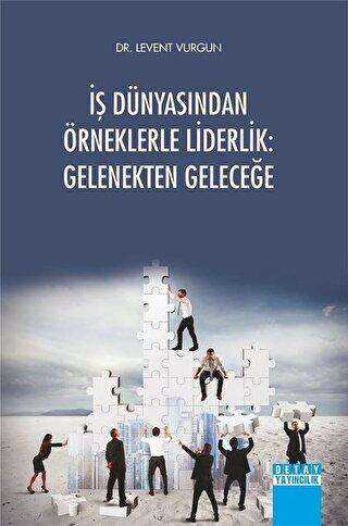 İş Dünyasından Örneklerle Liderlik: Gelenekten Geleceğe - Levent Vurgun kitap kapağı
