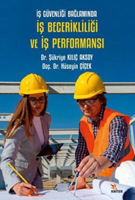 İş Güvenliği Bağlamında İş Becerikliliği ve İş Performansı - Hüseyin Çiçek kitap kapağı