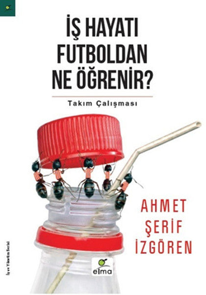 İş Hayatı Futboldan Ne Öğrenir? - Ahmet Şerif İzgören kitap kapağı