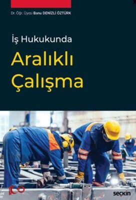 İş Hukukunda Aralıklı Çalışma - Banu Denizli Öztürk kitap kapağı