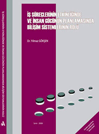 İş Süreçlerinin Etkinliğinde ve İnsan Gücünün Planlanmasında Bilişim Sistemlerinin Rolü - Dr. Yılmaz Gökşen kitap kapağı