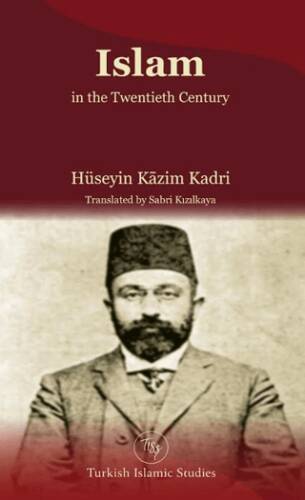 Islam in the Twentieth Century - Hüseyin Kazım Kadri kitap kapağı